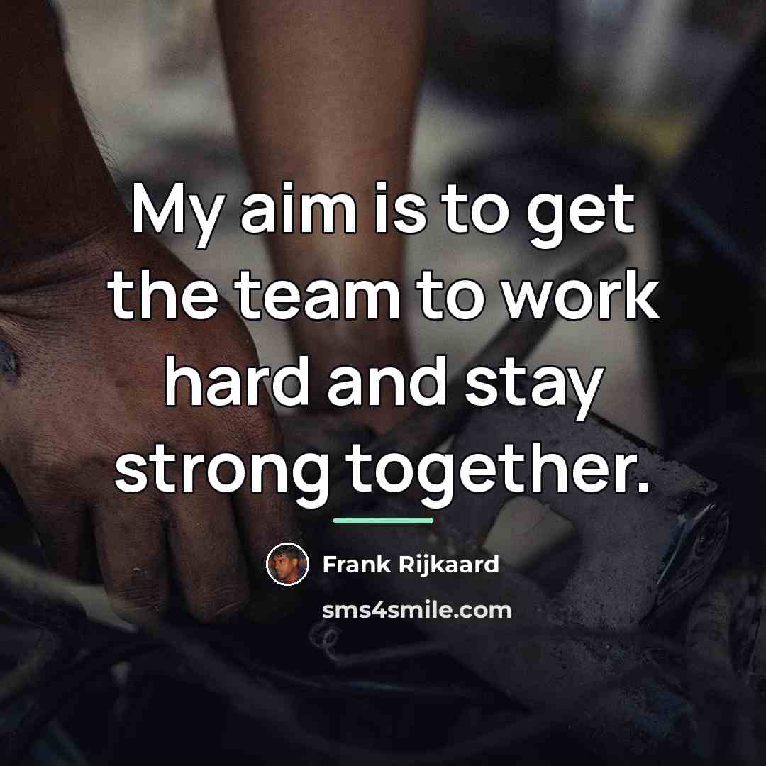 “My aim is to get the team to work hard…” quote by Frank Rijkaard