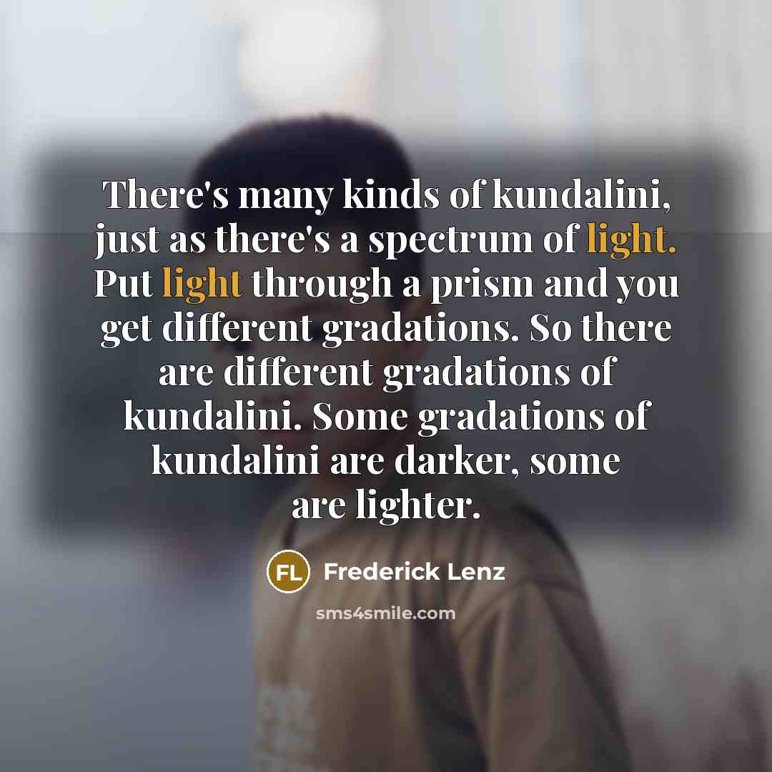 “There's many kinds of kundalini, just as there's a spectrum…” quote by Frederick Lenz