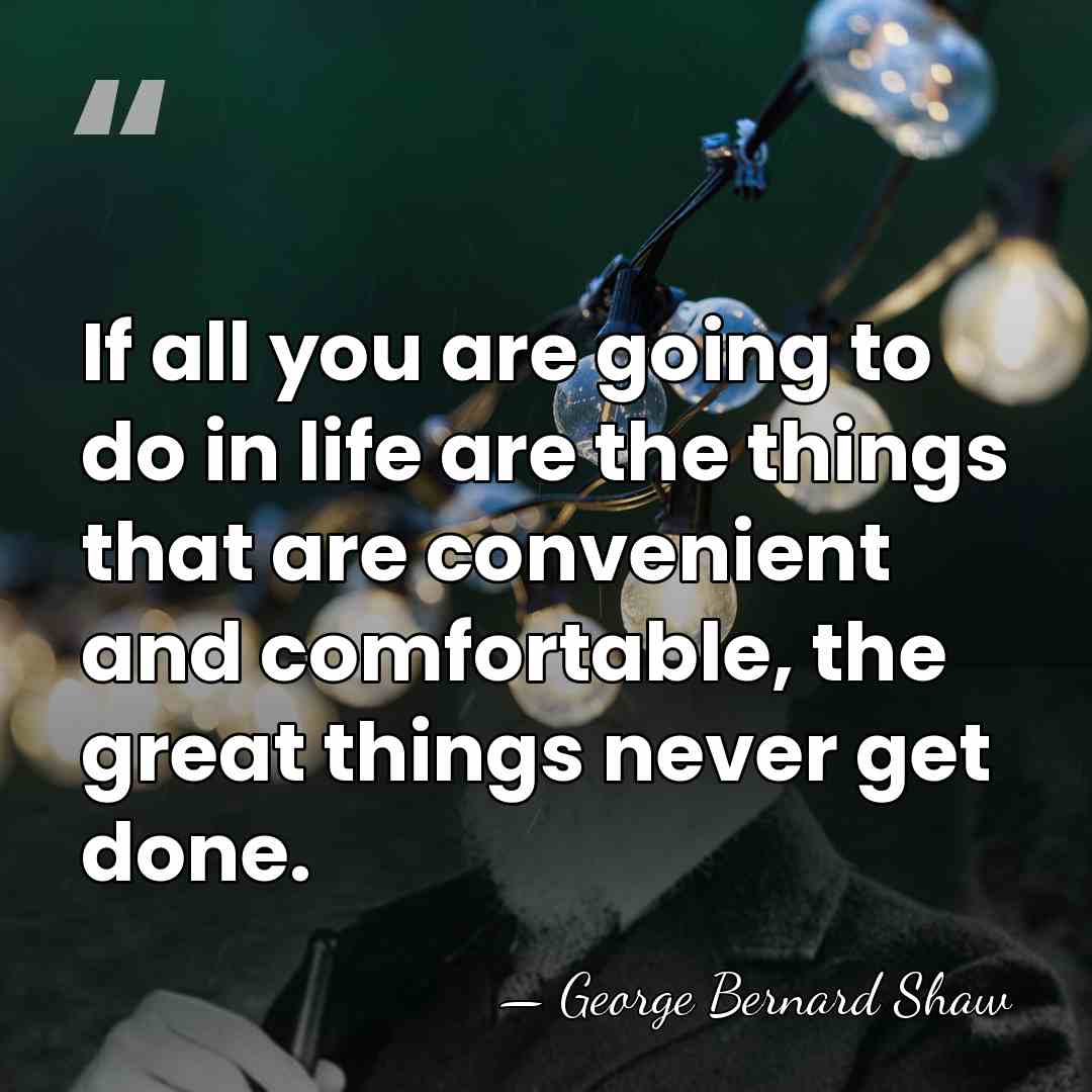 If all you are going to do in life are the things&hellip; - George Bernard Shaw