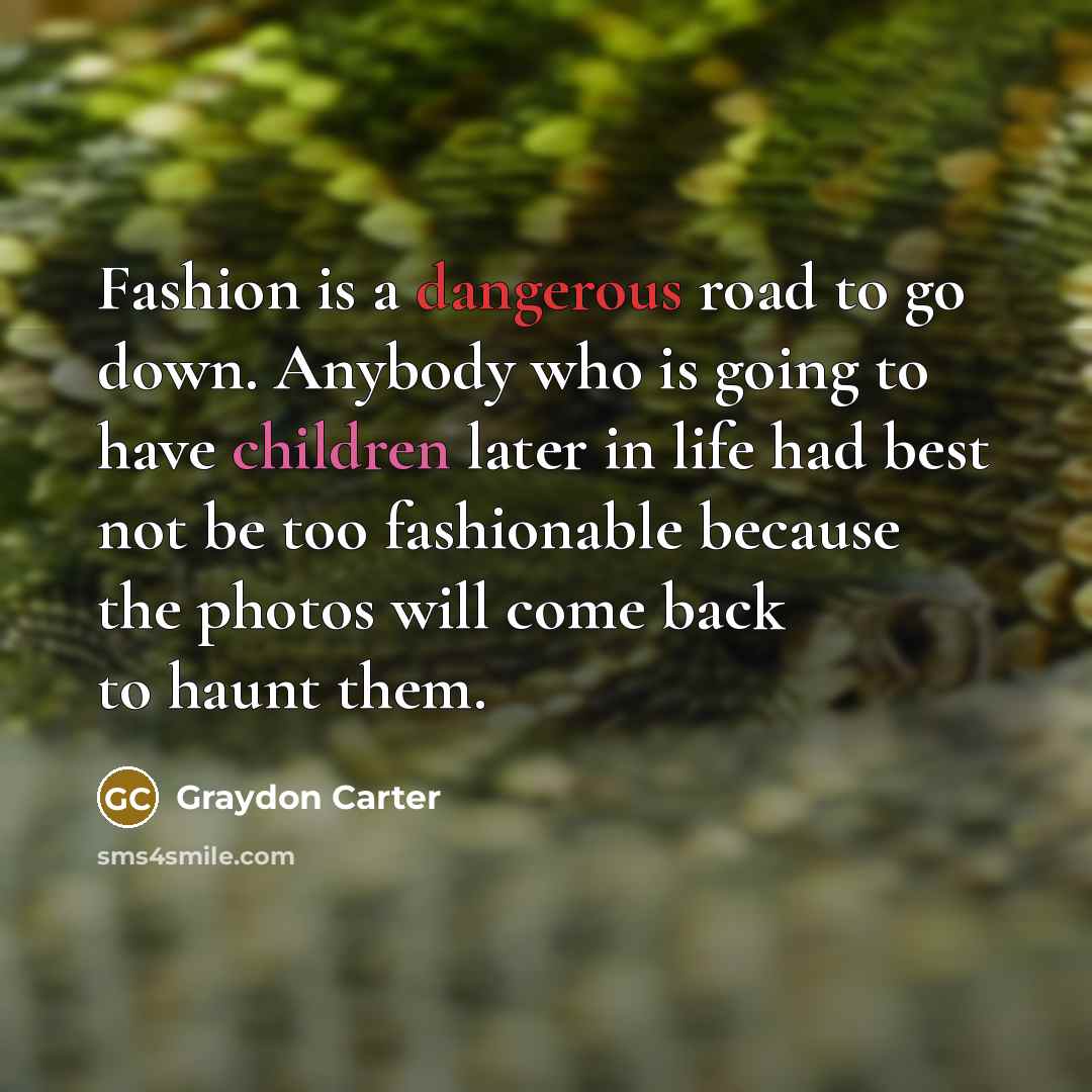 “Fashion is a dangerous road to go down. Anybody who…” quote by Graydon Carter