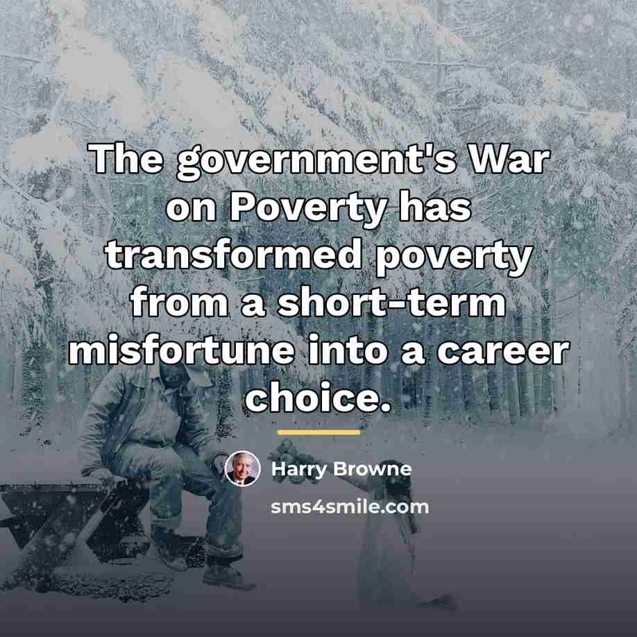 “The government's War on Poverty has transformed poverty from a…” quote by Harry Browne