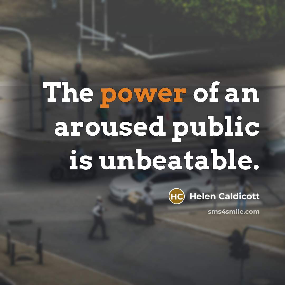 “The power of an aroused public is unbeatable.…” quote by Helen Caldicott