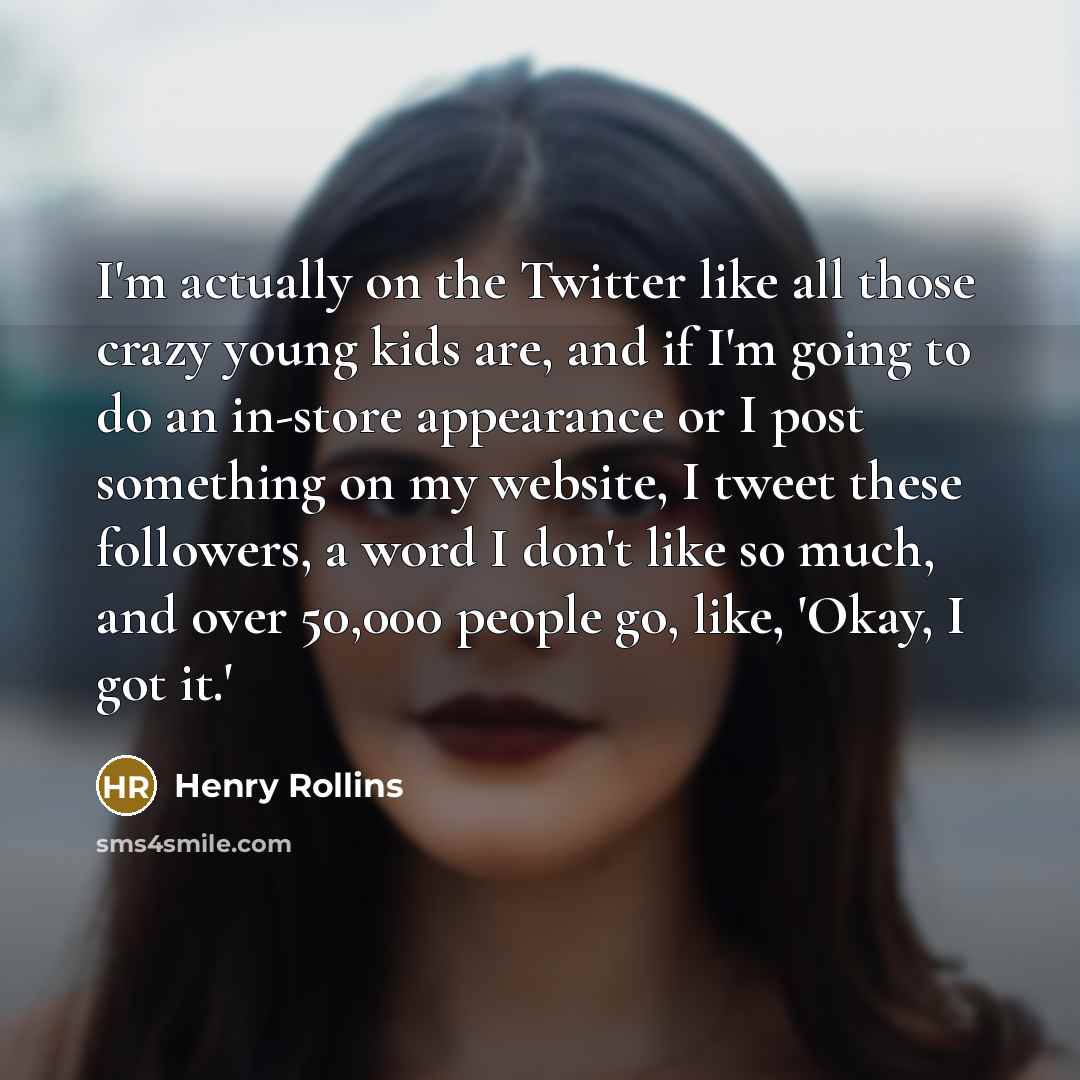 “I'm actually on the Twitter like all those crazy young…” quote by Henry Rollins