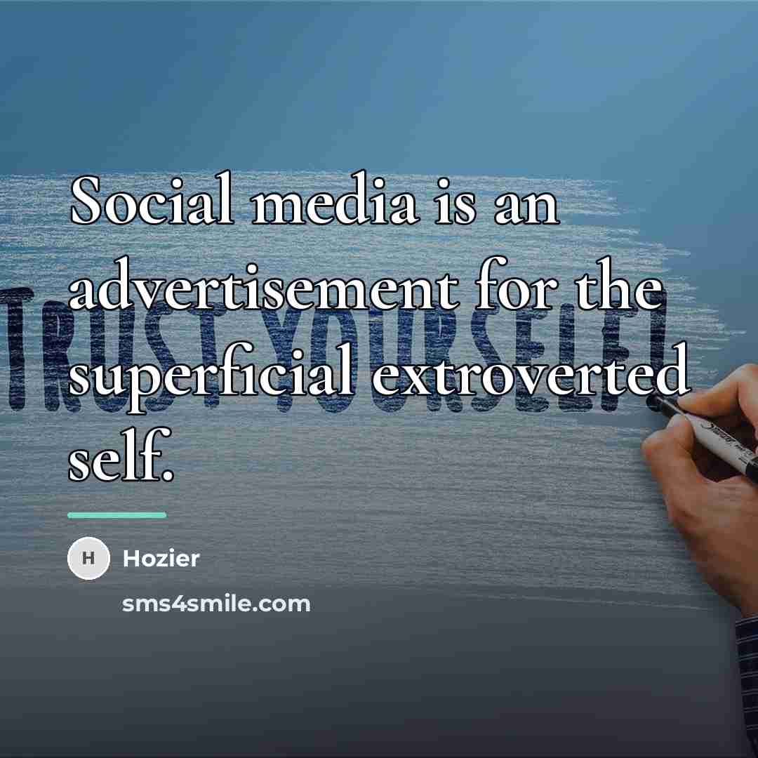 “Social media is an advertisement for the superficial extroverted self.…” quote by Hozier