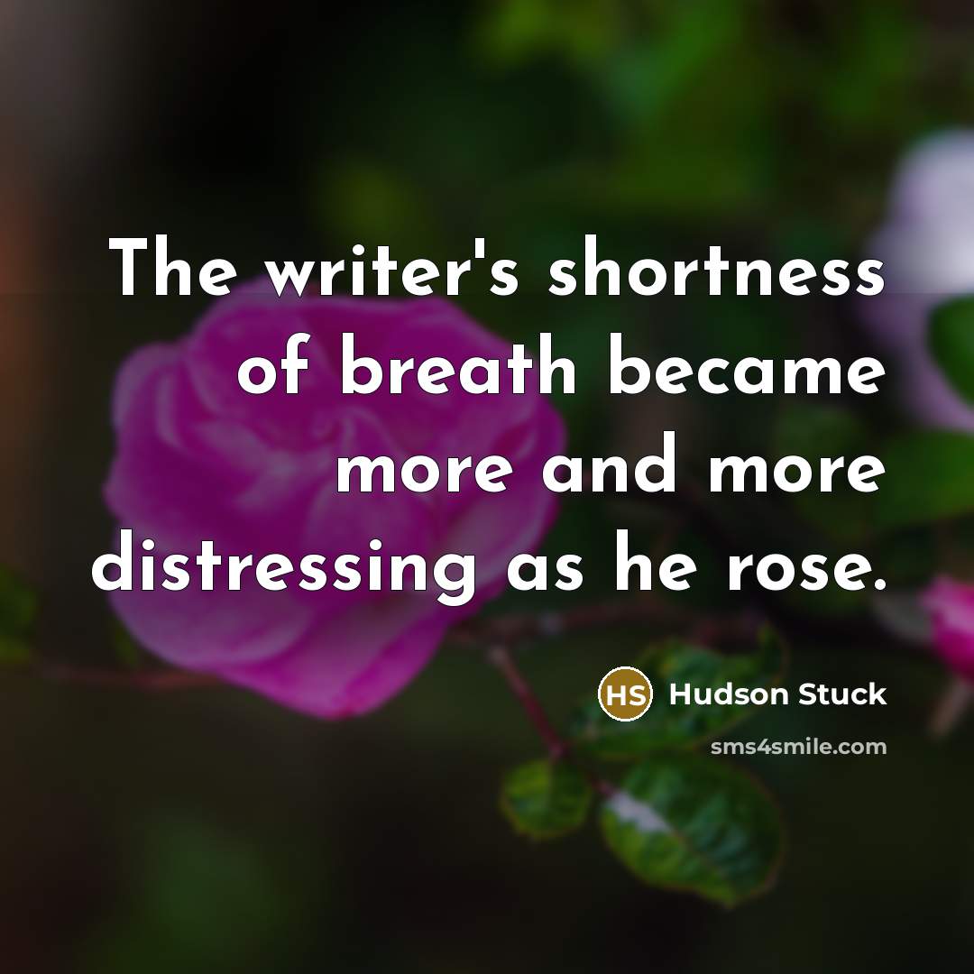 “The writer's shortness of breath became more and more distressing…” quote by Hudson Stuck
