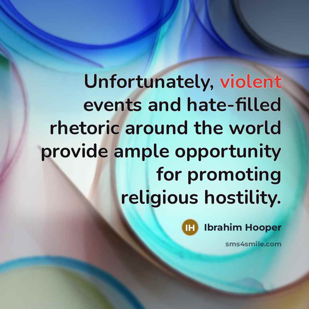 “Unfortunately, violent events and hate-filled rhetoric around the world provide…” quote by Ibrahim Hooper