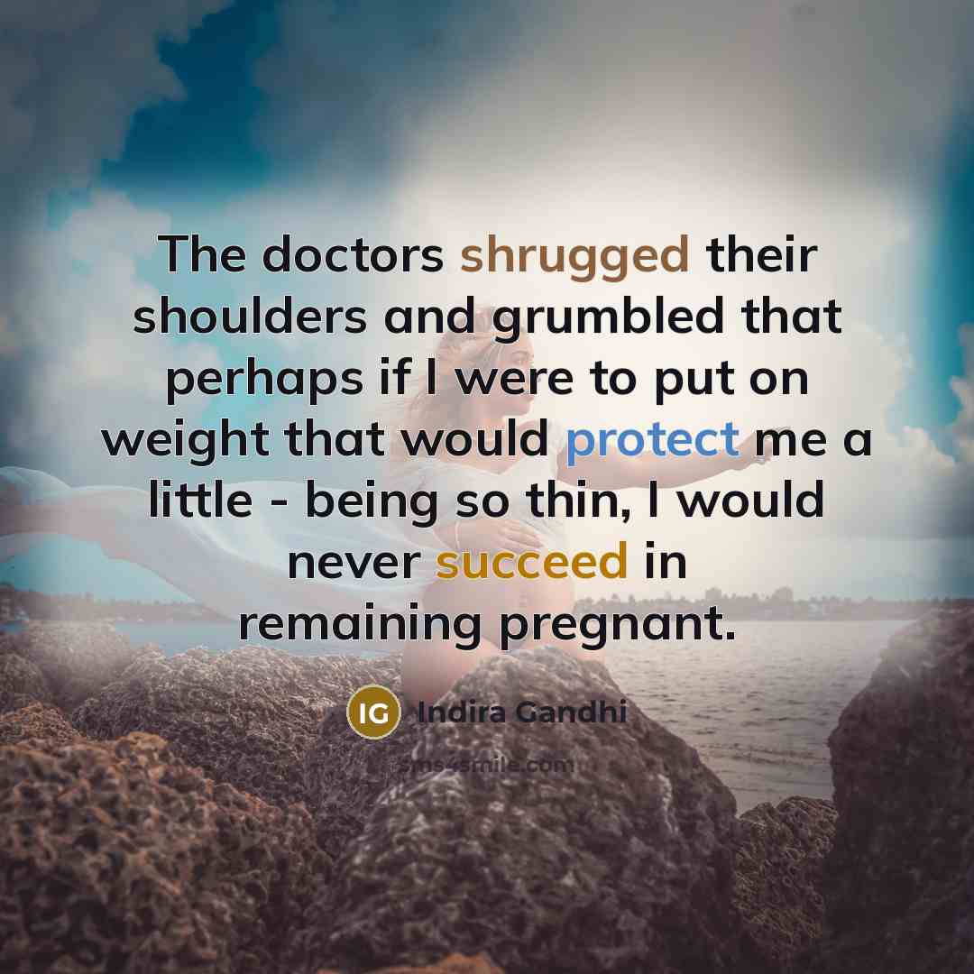 “The doctors shrugged their shoulders and grumbled that perhaps if…” quote by Indira Gandhi