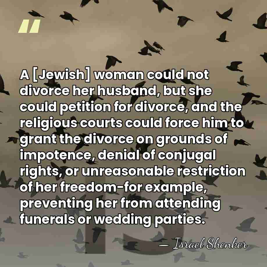 A [Jewish] woman could not divorce her husband, but she could petition&hellip; - Israel Shenker