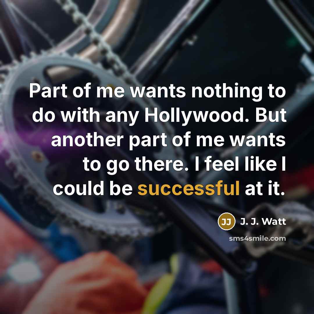 “Part of me wants nothing to do with any Hollywood.…” quote by J. J. Watt