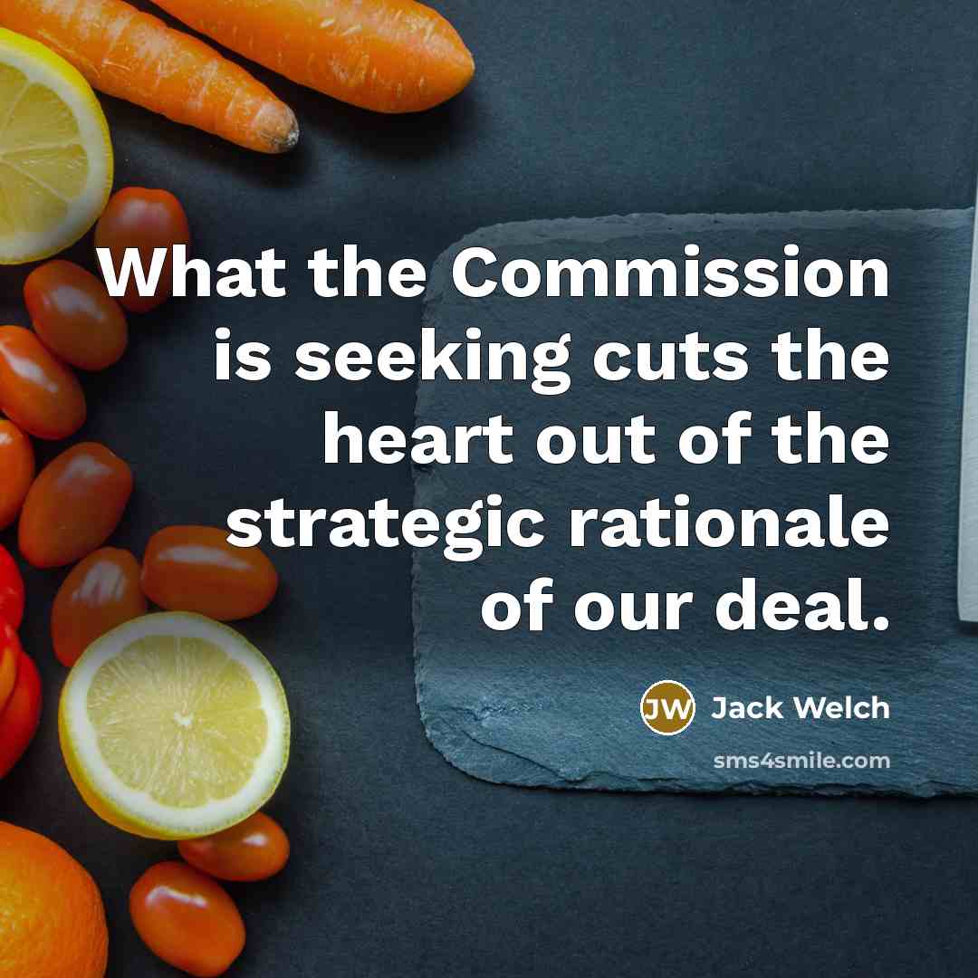“What the Commission is seeking cuts the heart out of…” quote by Jack Welch
