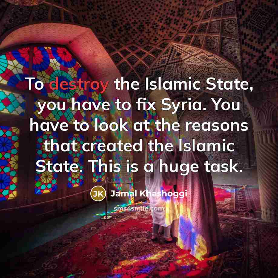 “To destroy the Islamic State, you have to fix Syria.…” quote by Jamal Khashoggi