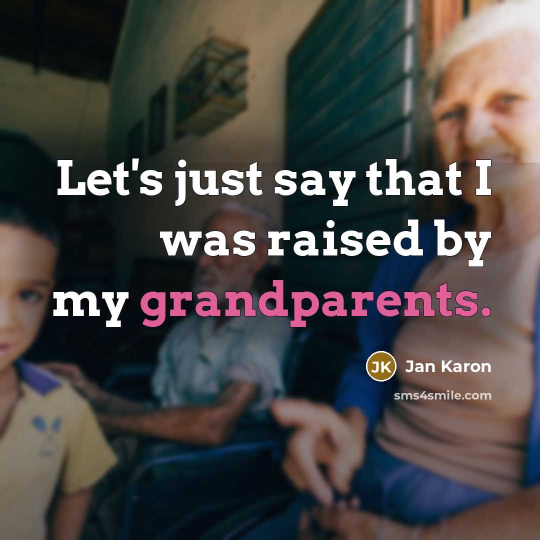 “Let's just say that I was raised by my grandparents.…” quote by Jan Karon