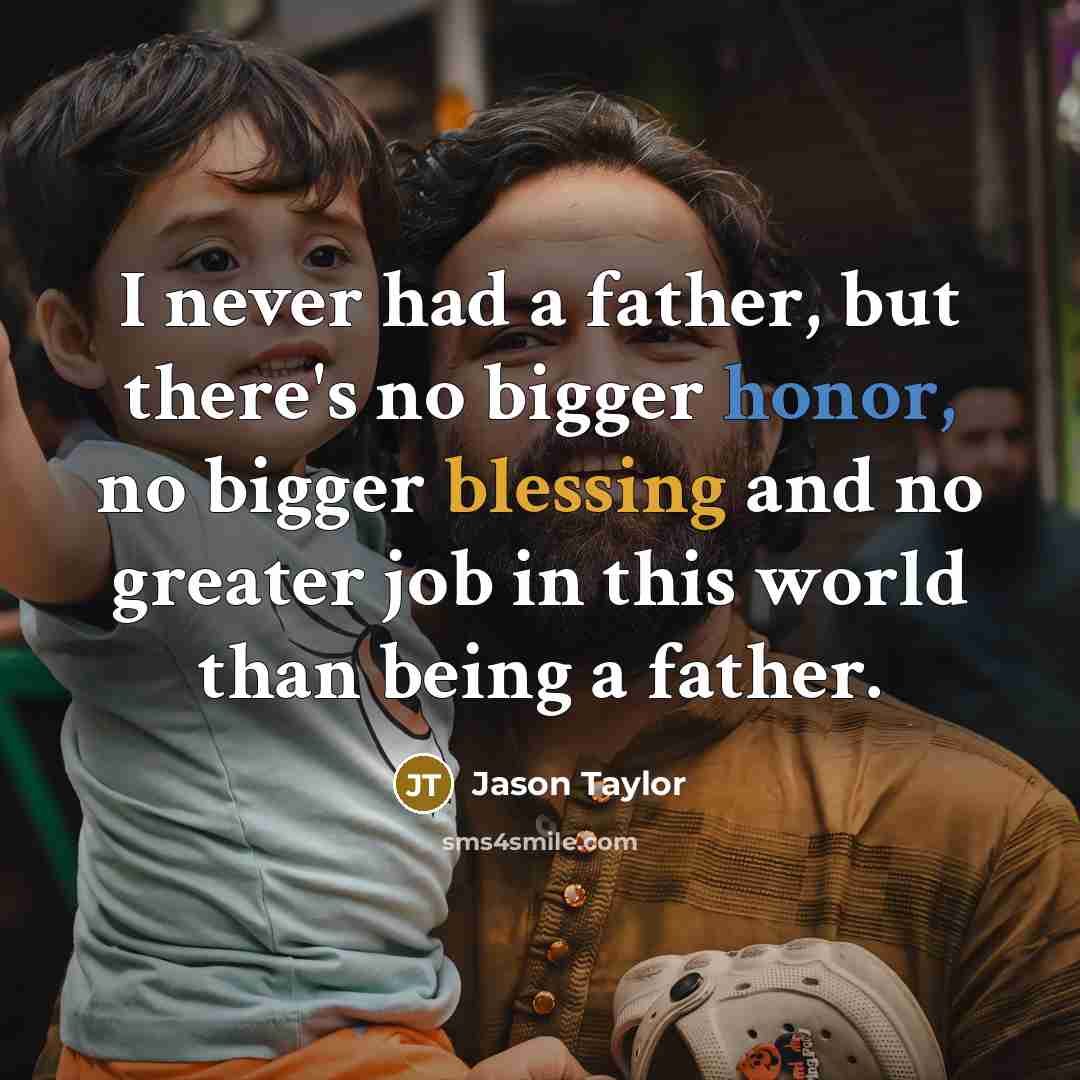 “I never had a father, but there's no bigger honor,…” quote by Jason Taylor