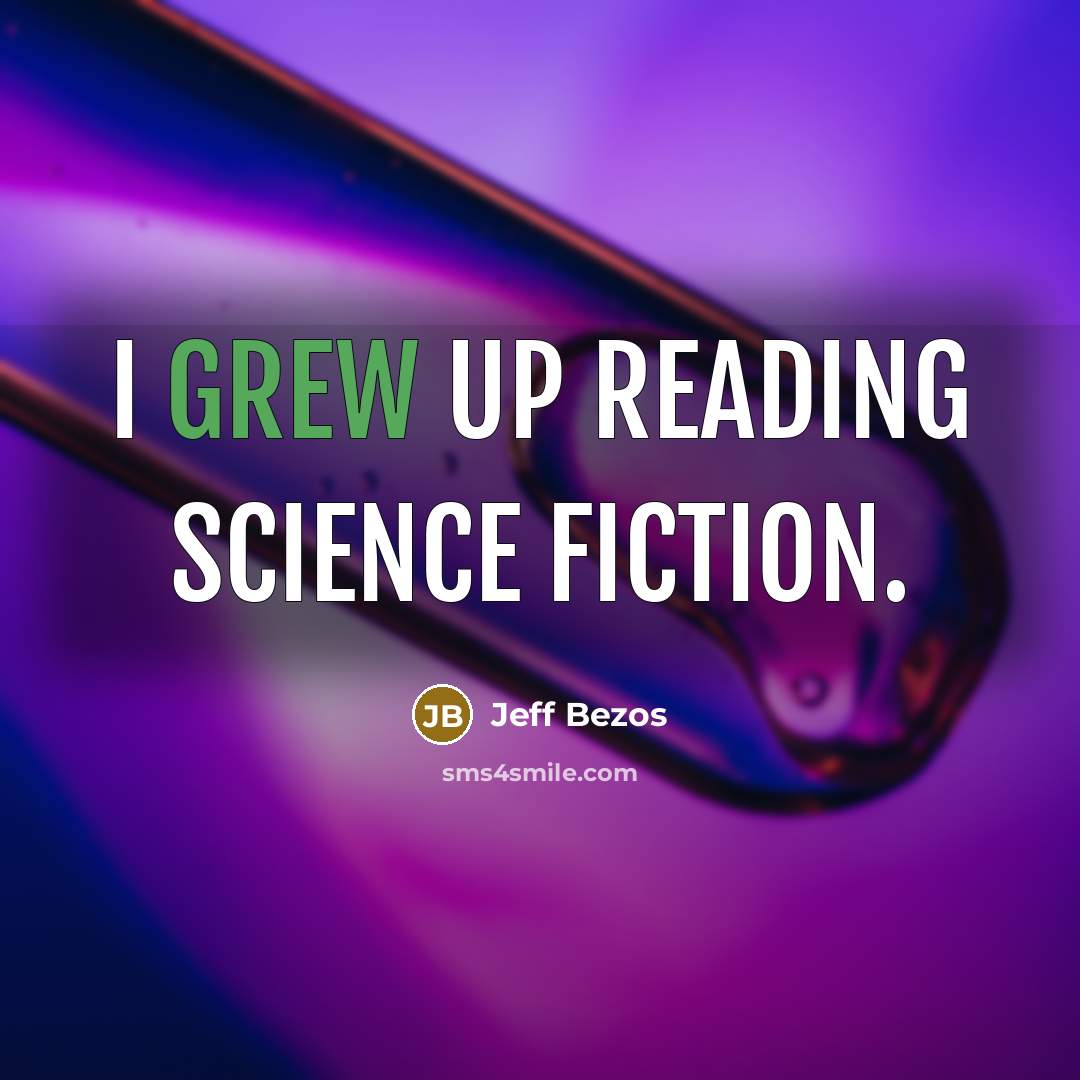 “I grew up reading science fiction.” quote by Jeff Bezos