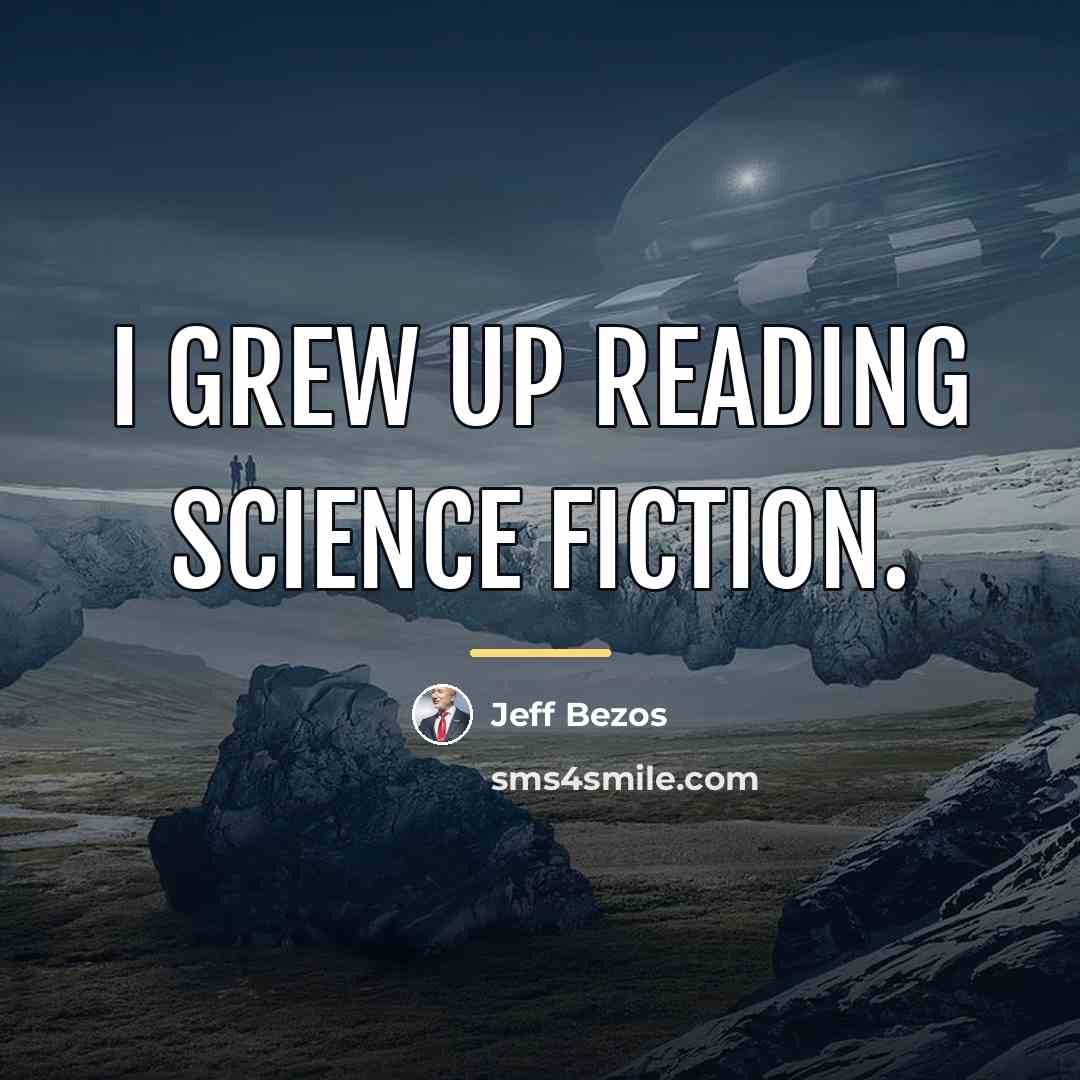 “I grew up reading science fiction.…” quote by Jeff Bezos