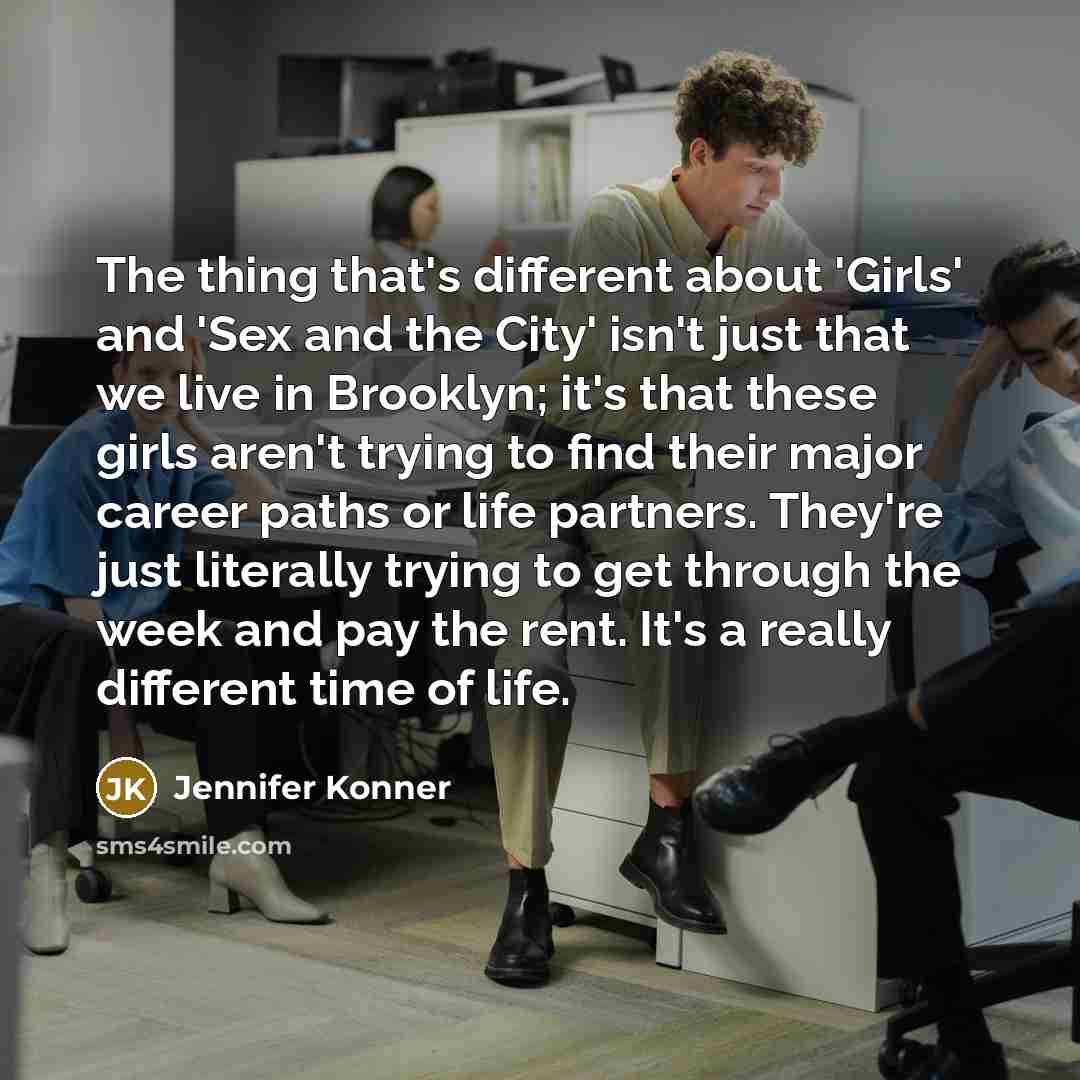 “The thing that's different about 'Girls' and 'Sex and the…” quote by Jennifer Konner
