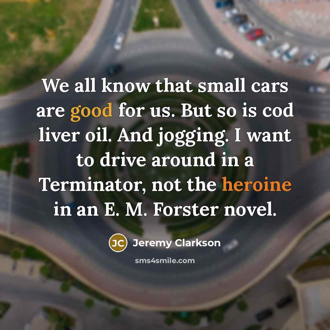 “We all know that small cars are good for us.…” quote by Jeremy Clarkson