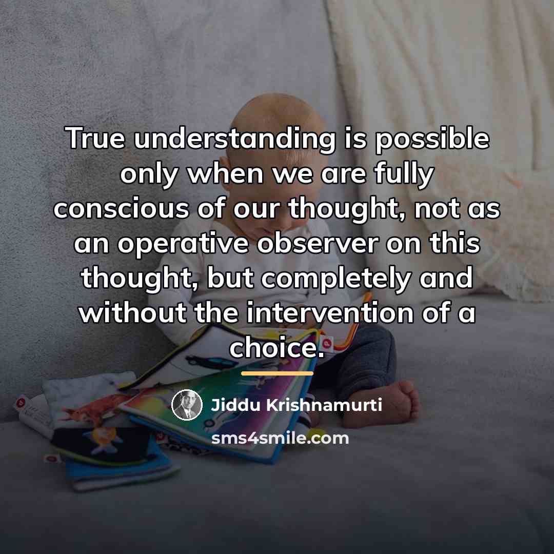 “True understanding is possible only when we are fully conscious…” quote by Jiddu Krishnamurti