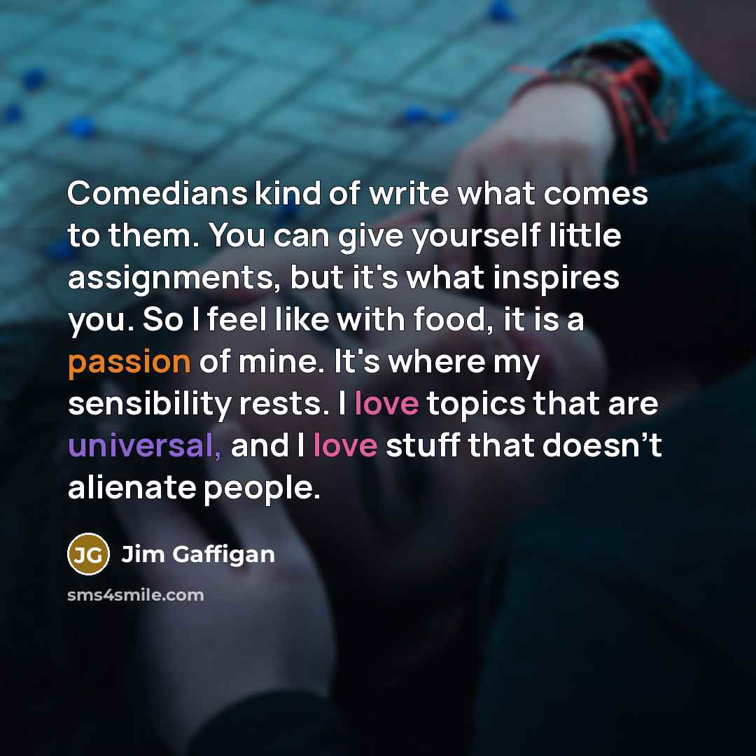 “Comedians kind of write what comes to them. You can…” quote by Jim Gaffigan