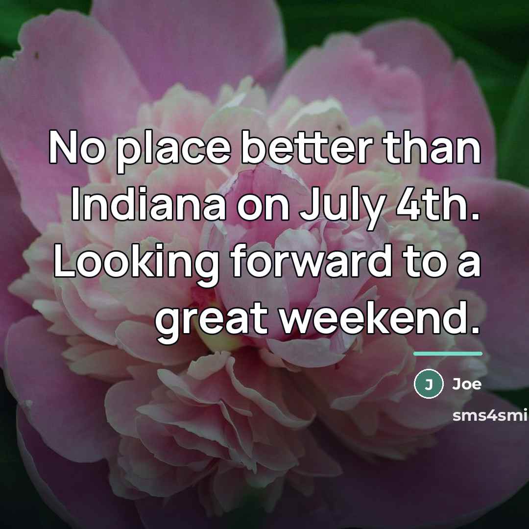 “No place better than Indiana on July 4th. Looking forward…” quote by Joe