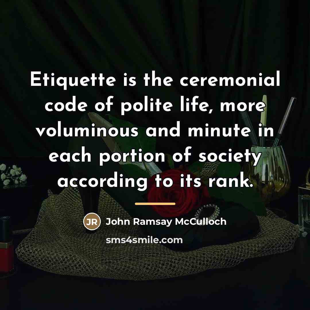 “Etiquette is the ceremonial code of polite life, more voluminous…” quote by John Ramsay McCulloch