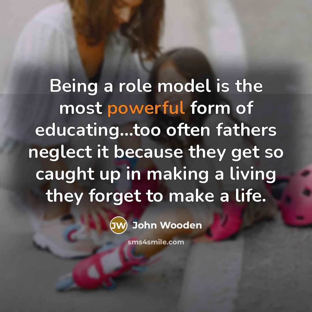 “Being a role model is the most powerful form of…” quote by John Wooden