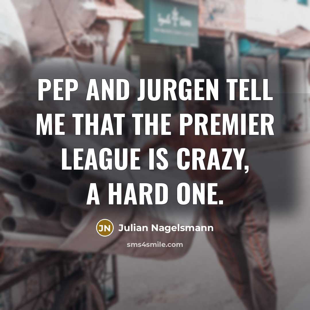 “Pep and Jurgen tell me that the Premier League is…” quote by Julian Nagelsmann