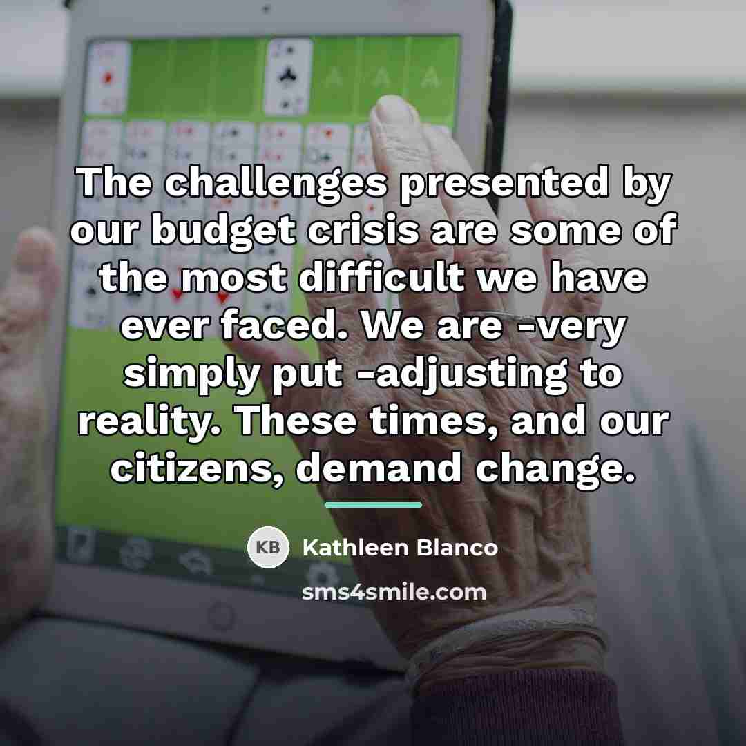 “The challenges presented by our budget crisis are some of…” quote by Kathleen Blanco