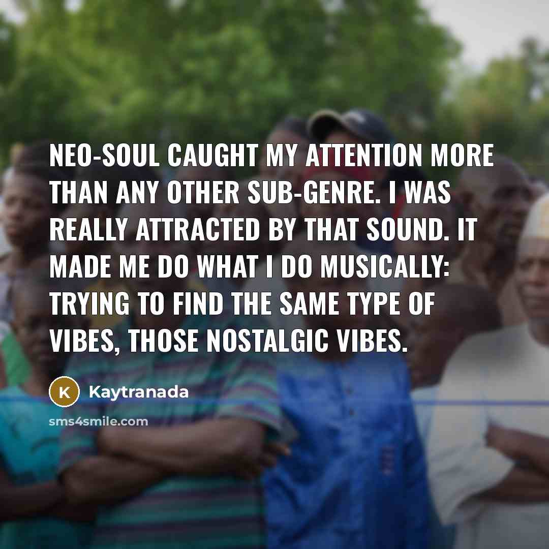 “Neo-soul caught my attention more than any other sub-genre. I…” quote by Kaytranada