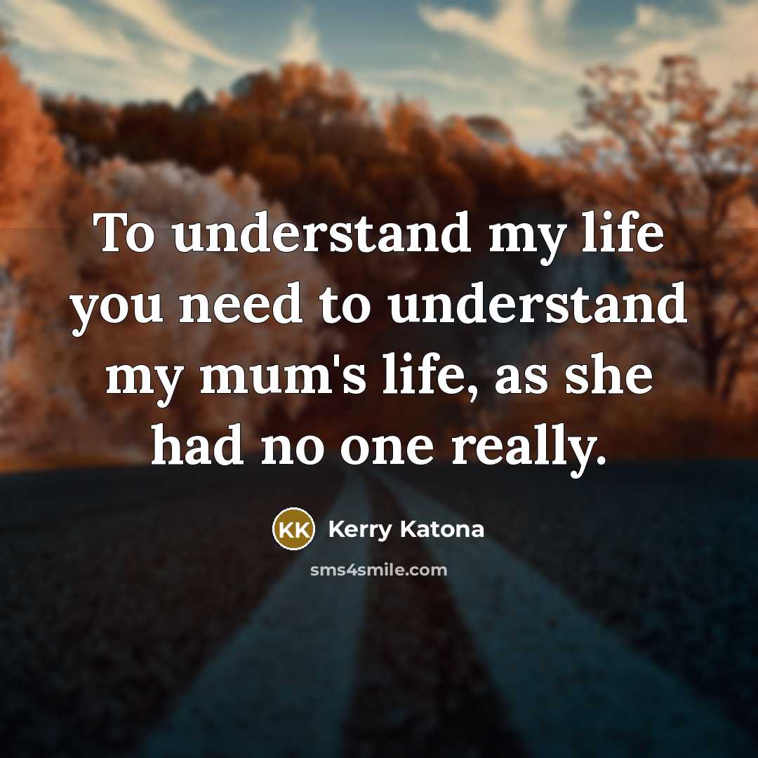 “To understand my life you need to understand my mum's…” quote by Kerry Katona
