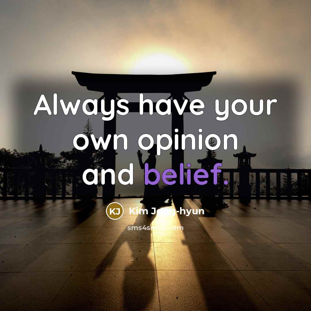 “Always have your own opinion and belief.…” quote by Kim Jong-hyun