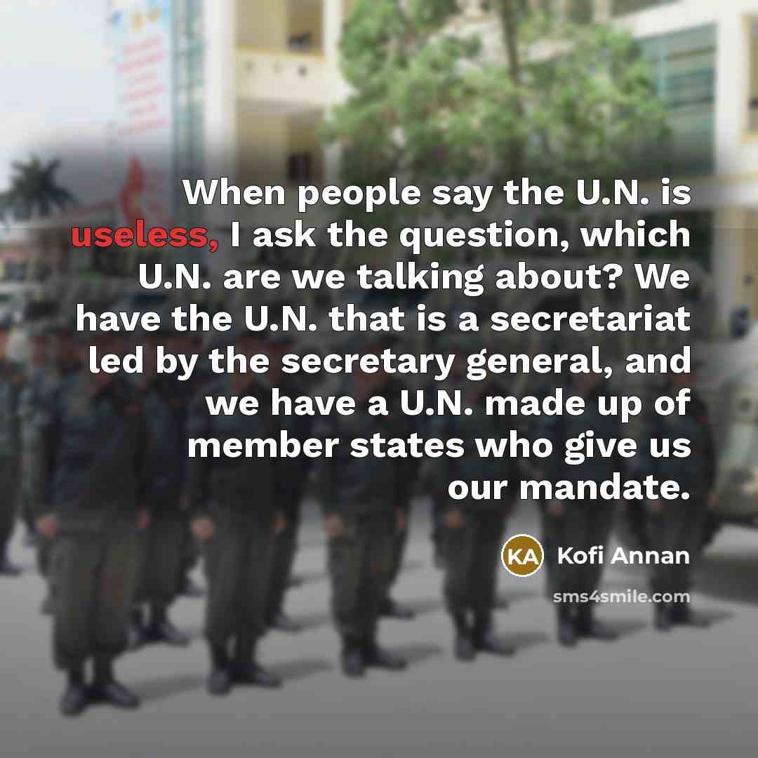“When people say the U.N. is useless, I ask the…” quote by Kofi Annan