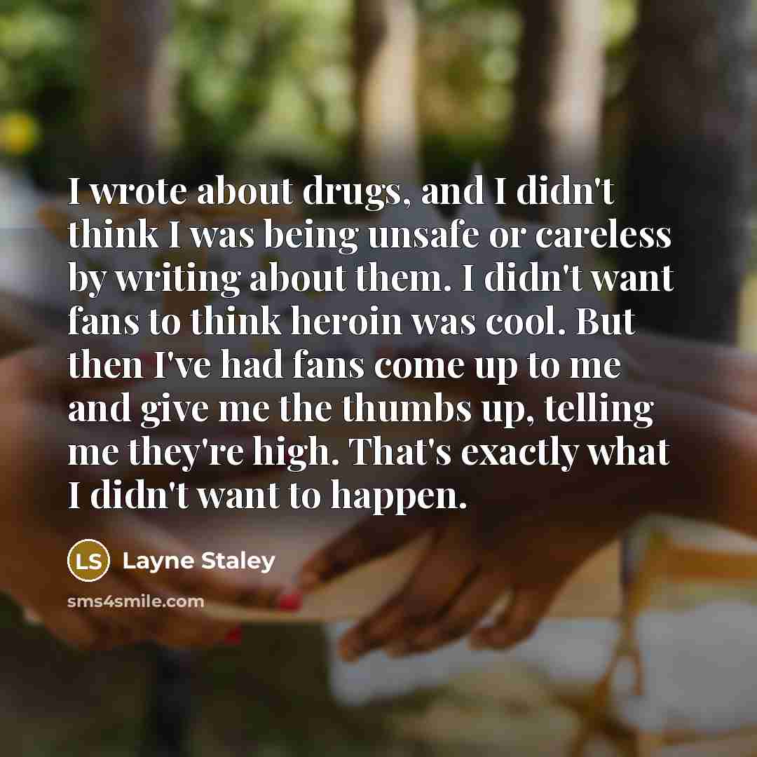 “I wrote about drugs, and I didn't think I was…” quote by Layne Staley