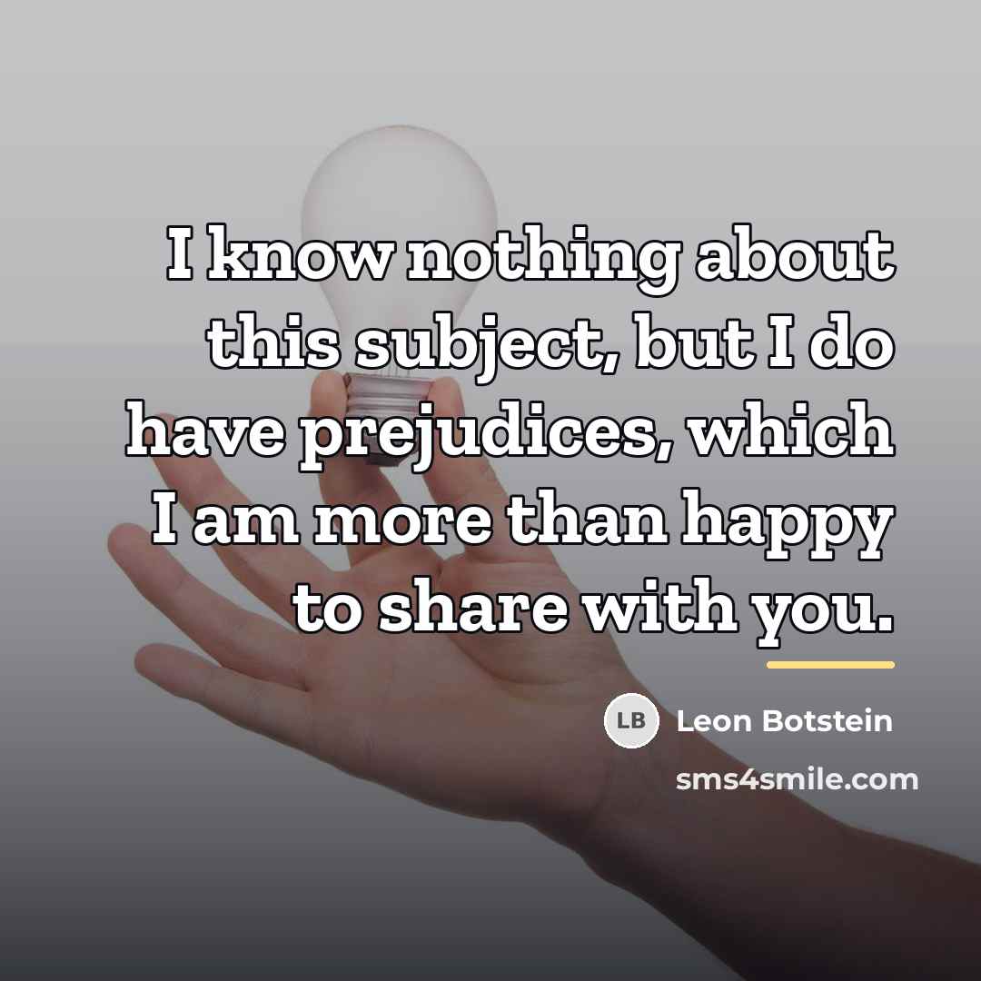 “I know nothing about this subject, but I do have…” quote by Leon Botstein