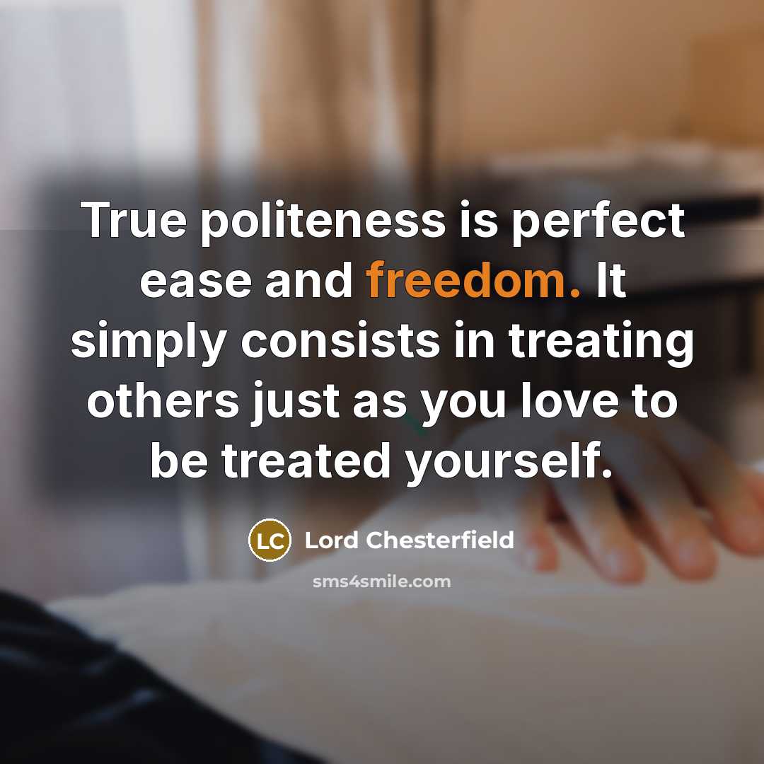 “True politeness is perfect ease and freedom. It simply consists…” quote by Lord Chesterfield