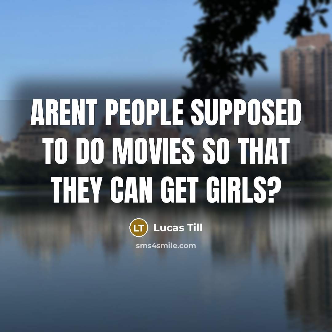 “Arent people supposed to do movies so that they can…” quote by Lucas Till