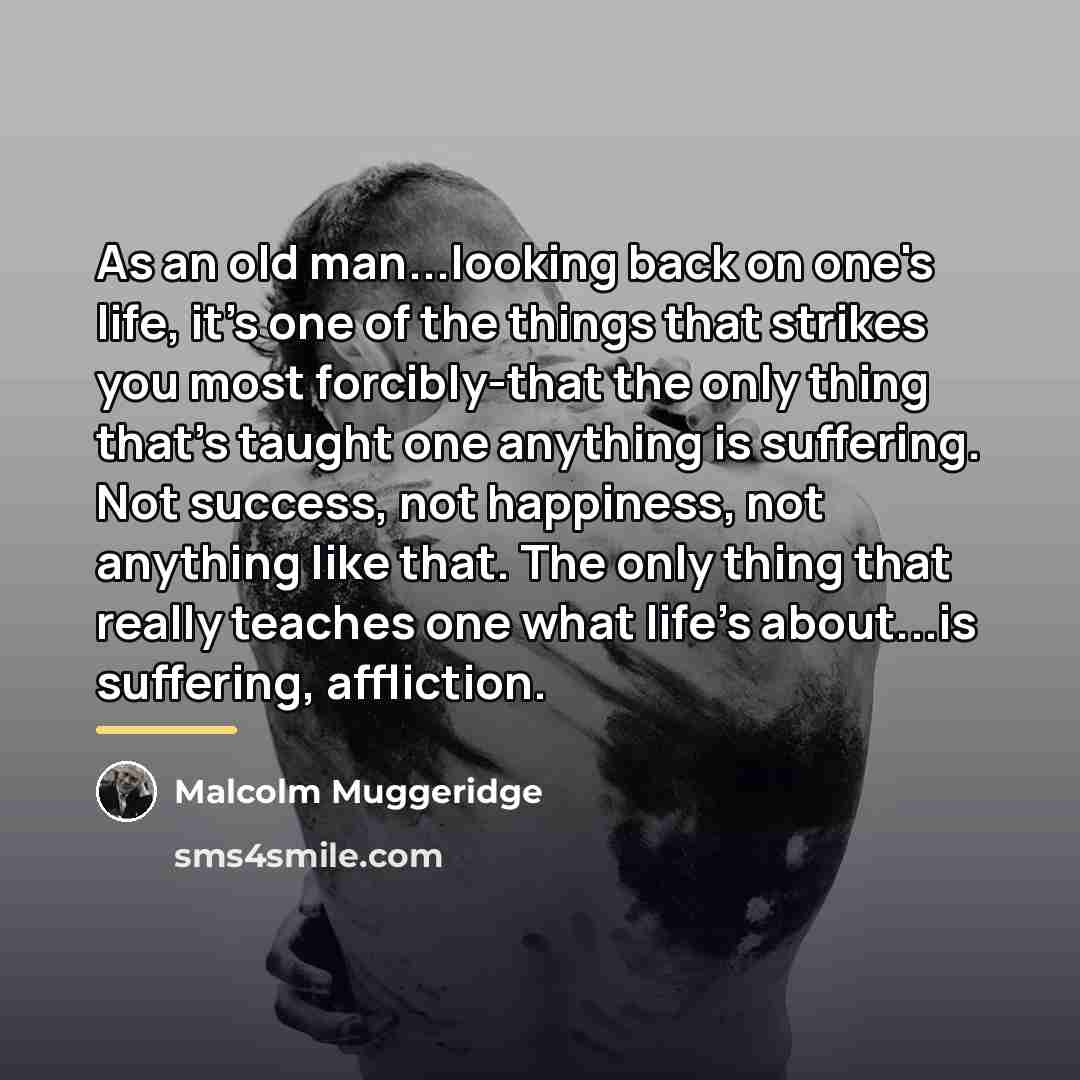 “As an old man...looking back on one's life, it's one…” quote by Malcolm Muggeridge