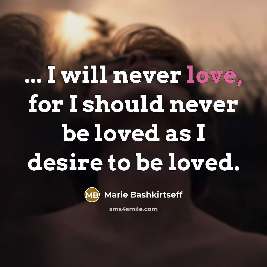 “... I will never love, for I should never be…” quote by Marie Bashkirtseff