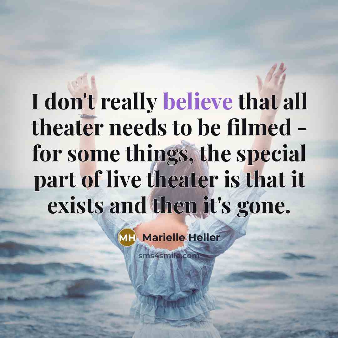 “I don't really believe that all theater needs to be…” quote by Marielle Heller