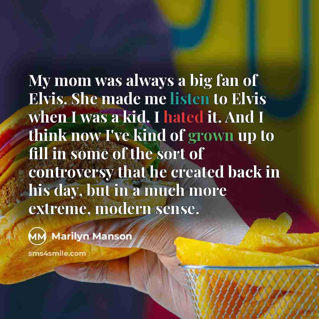 “My mom was always a big fan of Elvis. She…” quote by Marilyn Manson