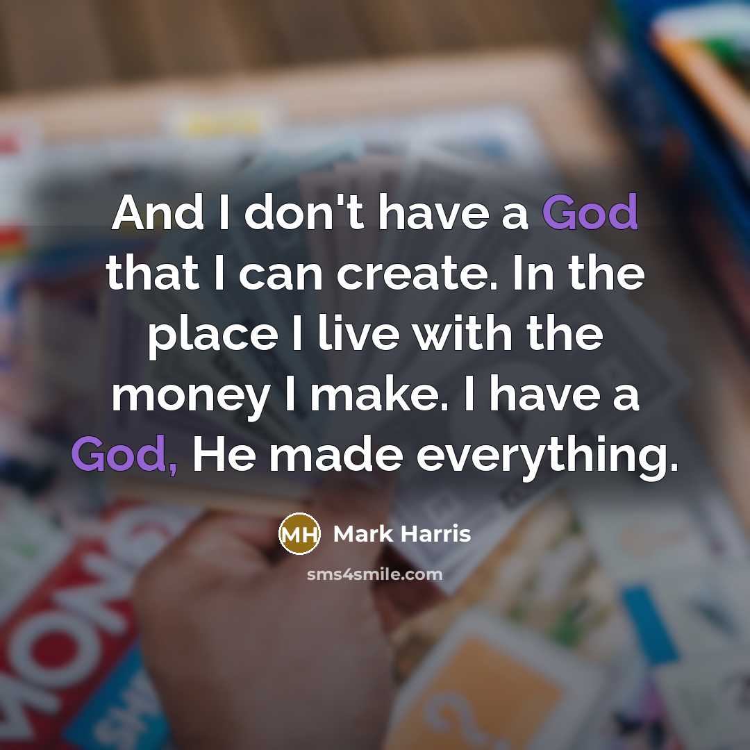 “And I don't have a God that I can create.…” quote by Mark Harris
