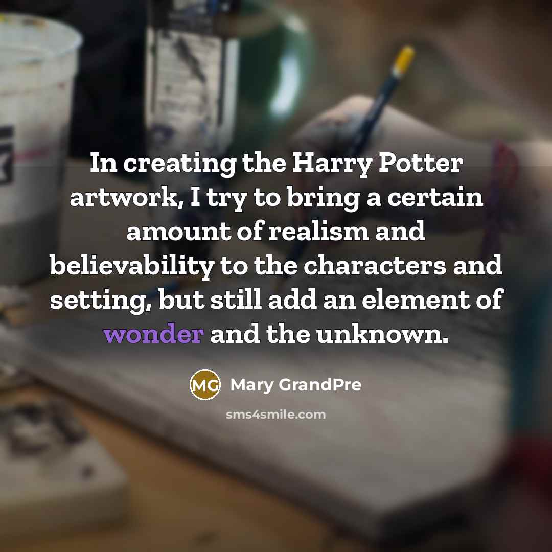 “In creating the Harry Potter artwork, I try to bring…” quote by Mary Grandpre