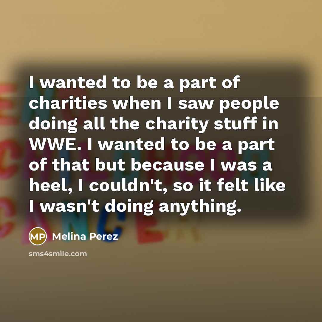 “I wanted to be a part of charities when I…” quote by Melina Perez