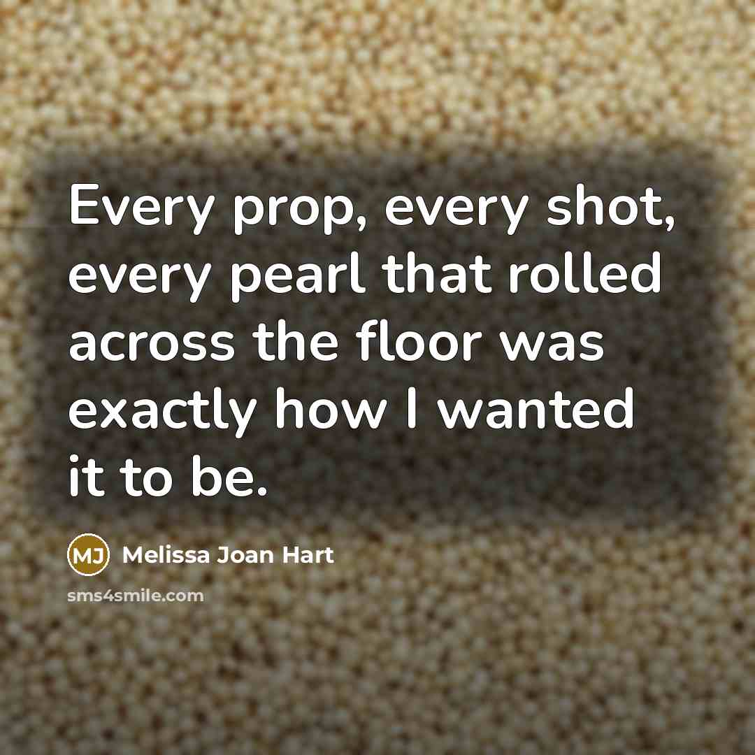 “Every prop, every shot, every pearl that rolled across the…” quote by Melissa Joan Hart