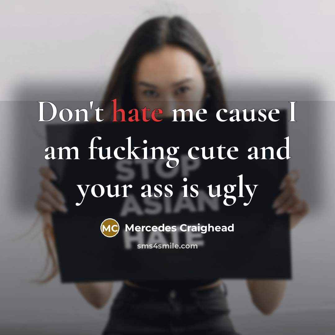 “Don't hate me cause I am fucking cute and your…” quote by Mercedes Craighead