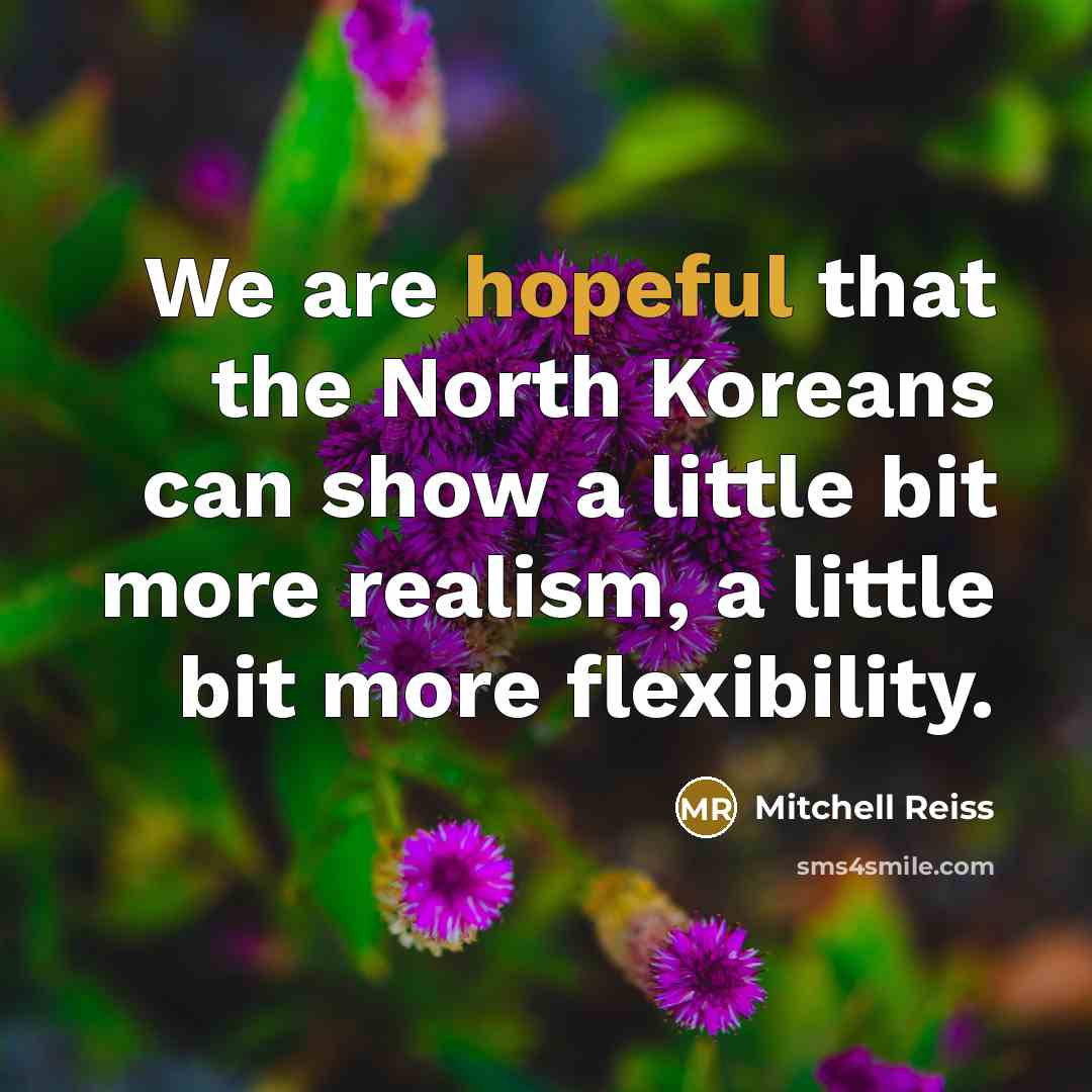 “We are hopeful that the North Koreans can show a…” quote by Mitchell Reiss
