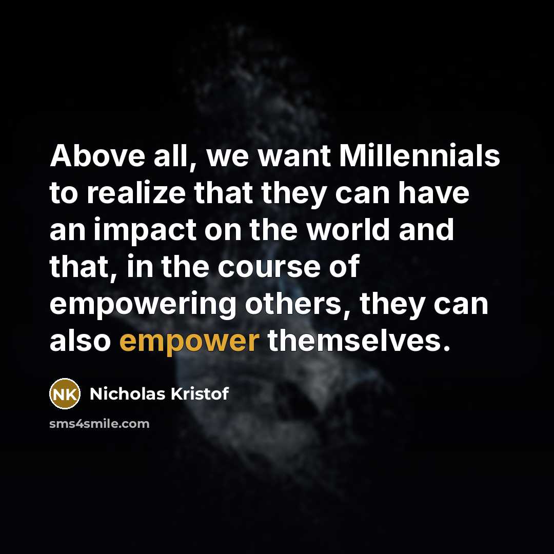 “Above all, we want Millennials to realize that they can…” quote by Nicholas Kristof