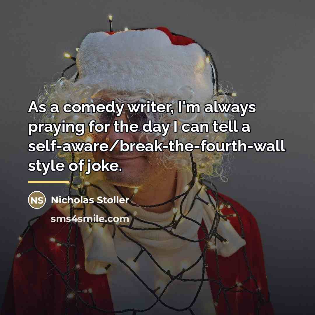“As a comedy writer, I'm always praying for the day…” quote by Nicholas Stoller
