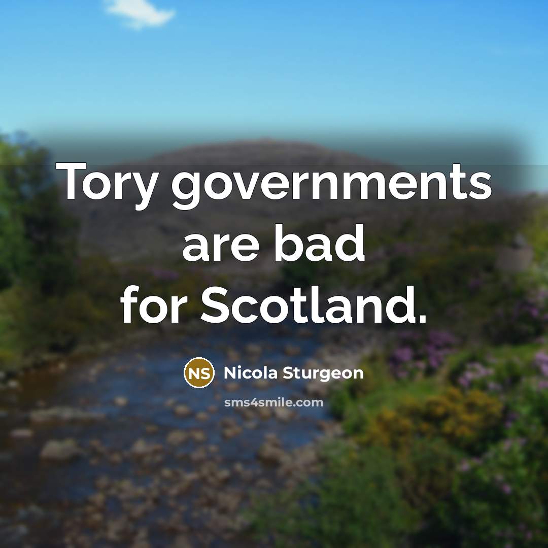 “Tory governments are bad for Scotland.…” quote by Nicola Sturgeon
