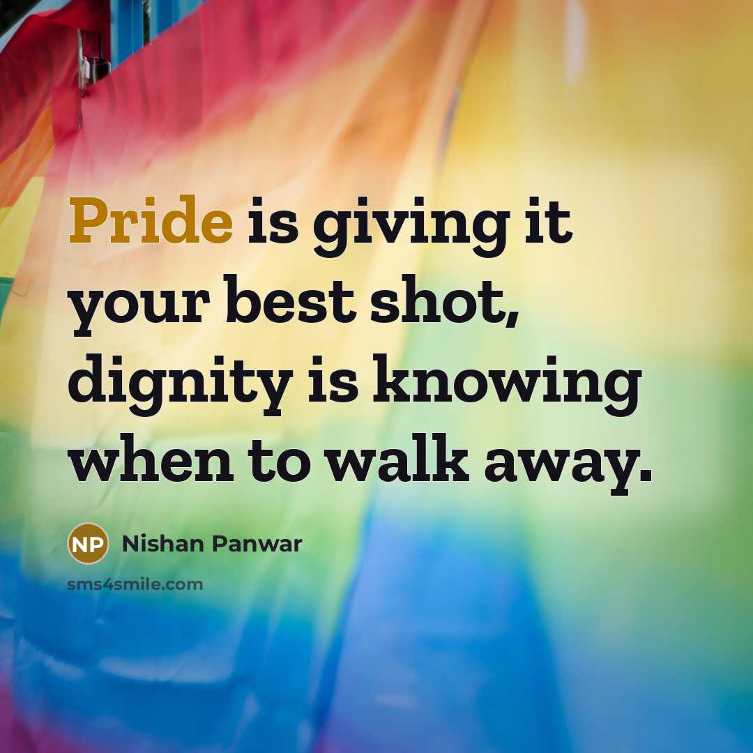 “Pride is giving it your best shot, dignity is knowing…” quote by Nishan Panwar